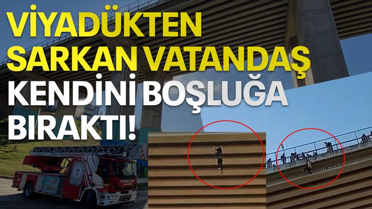 Viyadükten sarkan vatandaş, kendini boşluğa bıraktı!