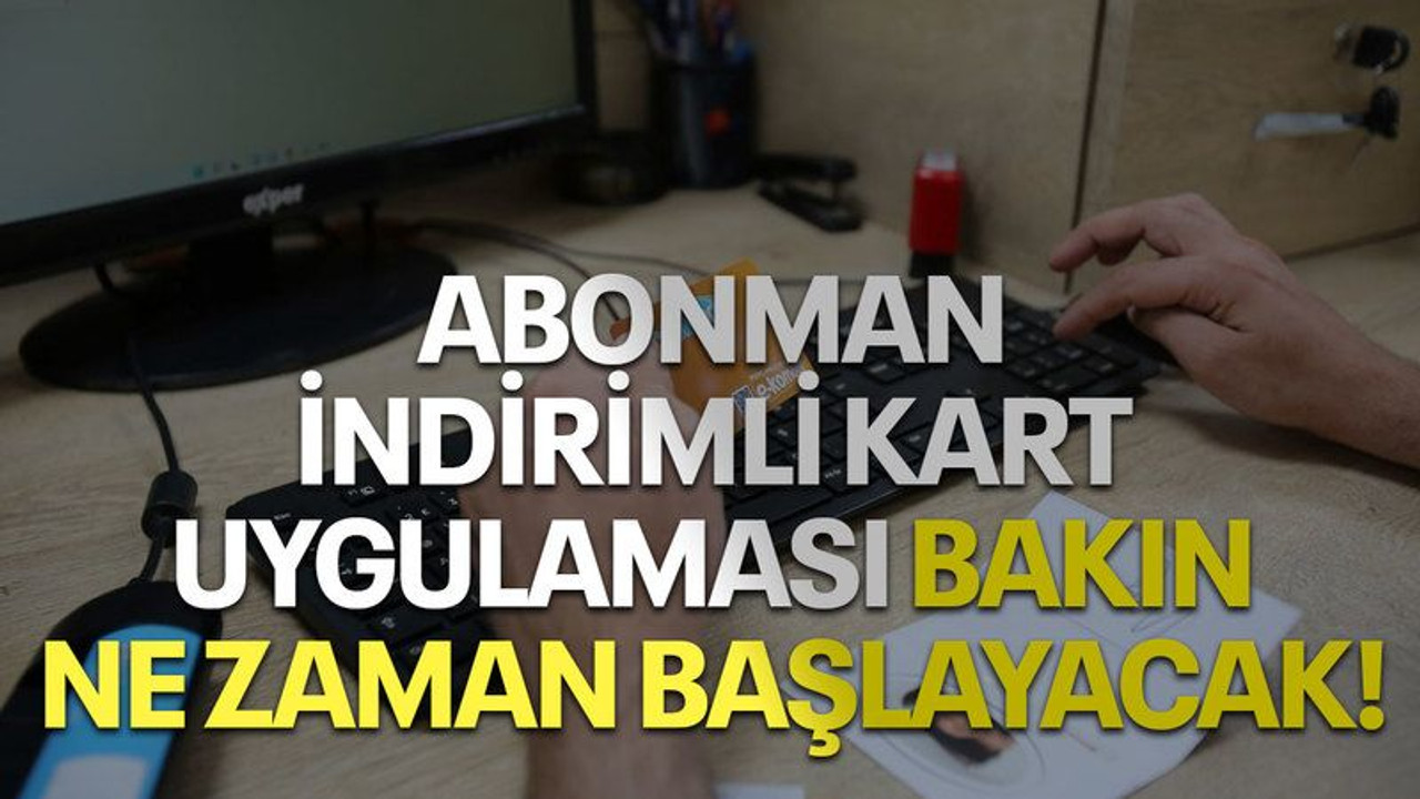 Abonman indirimli kart uygulaması bakın ne zaman başlayacak!