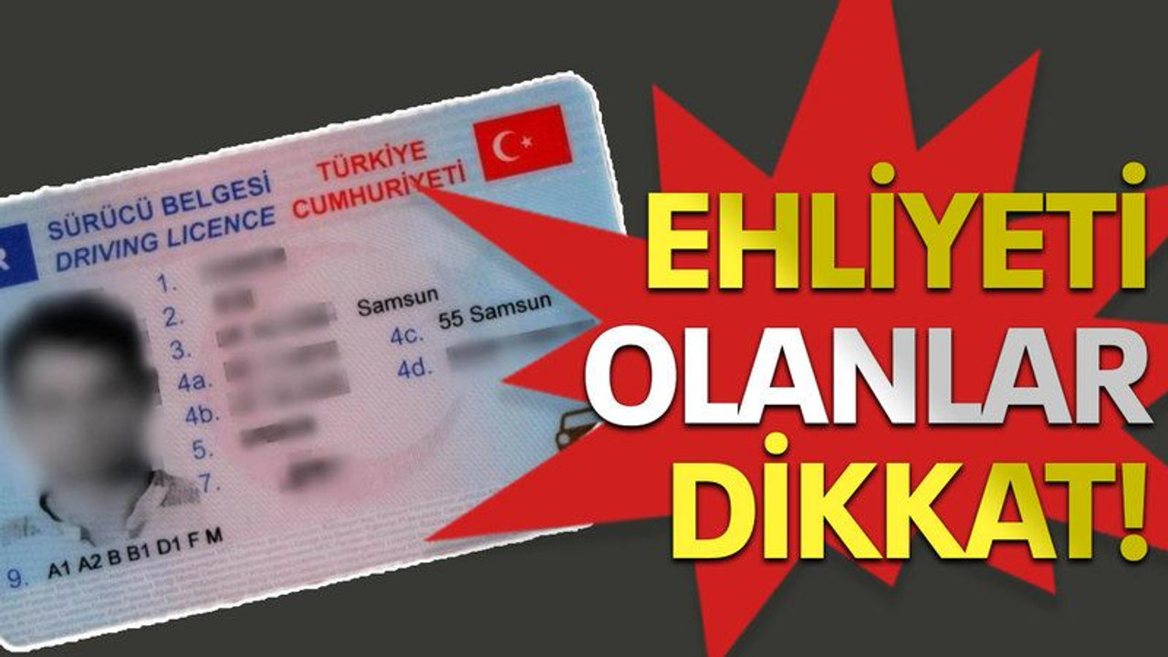 Ehliyeti olanlar dikkat!