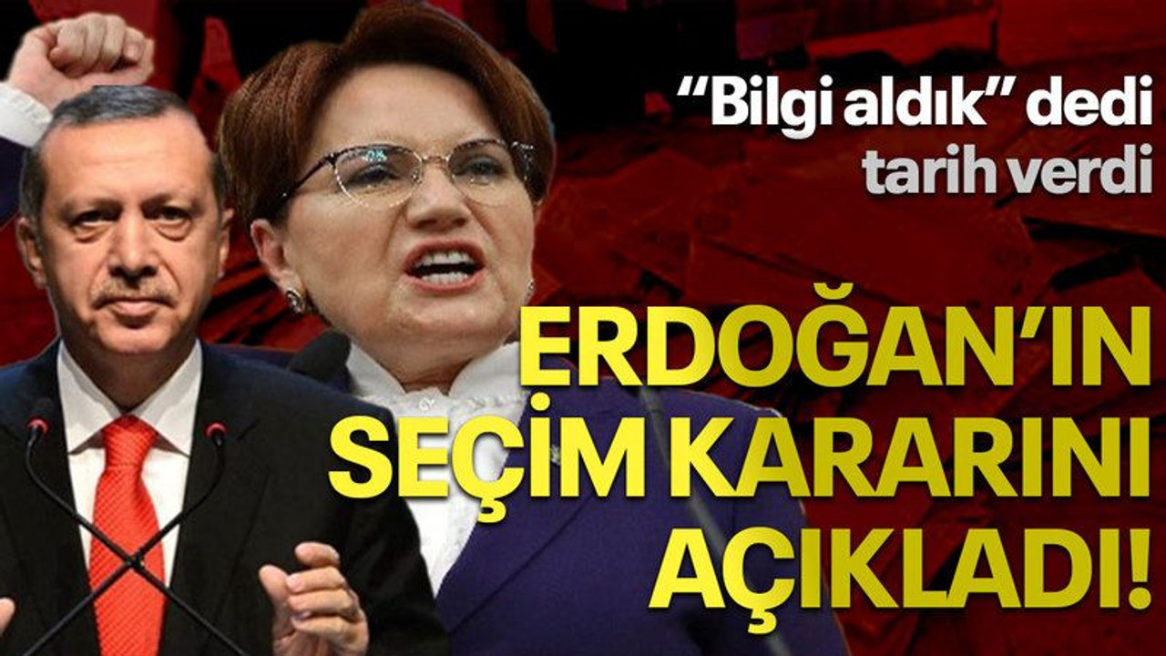 "Bilgi aldık" dedi, tarih verdi! Erdoğan'ın seçim kararını açıkladı