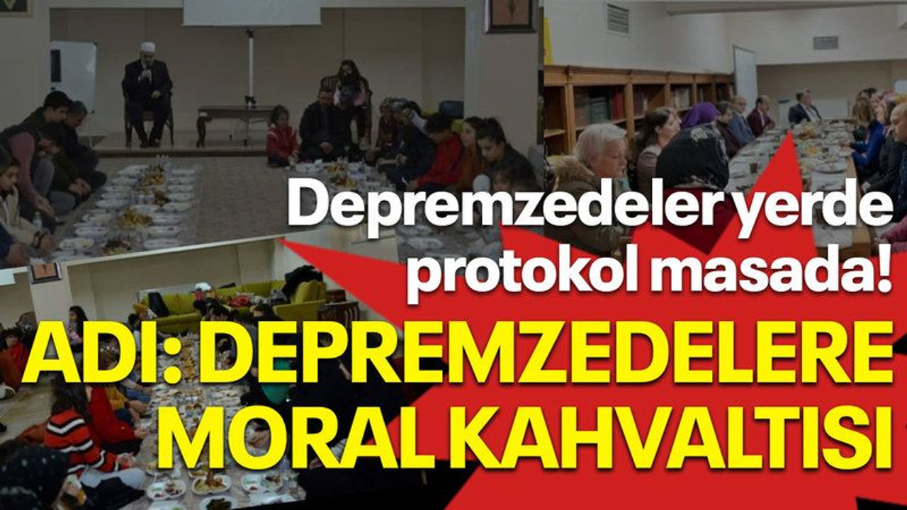 Depremzedeler yerde protokol masada! Adı: Depremzedelere moral kahvaltısı