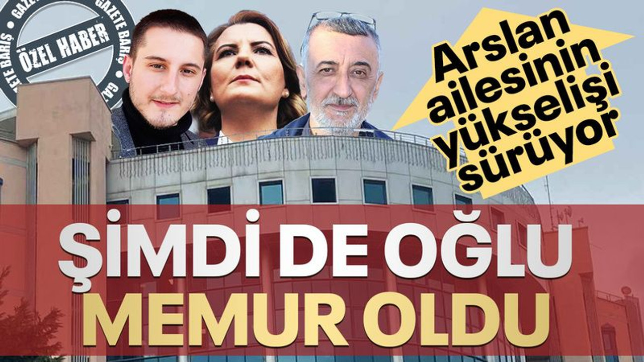 Arslan ailesinin yükselişi sürüyor, şimdi de oğlu memur oldu!