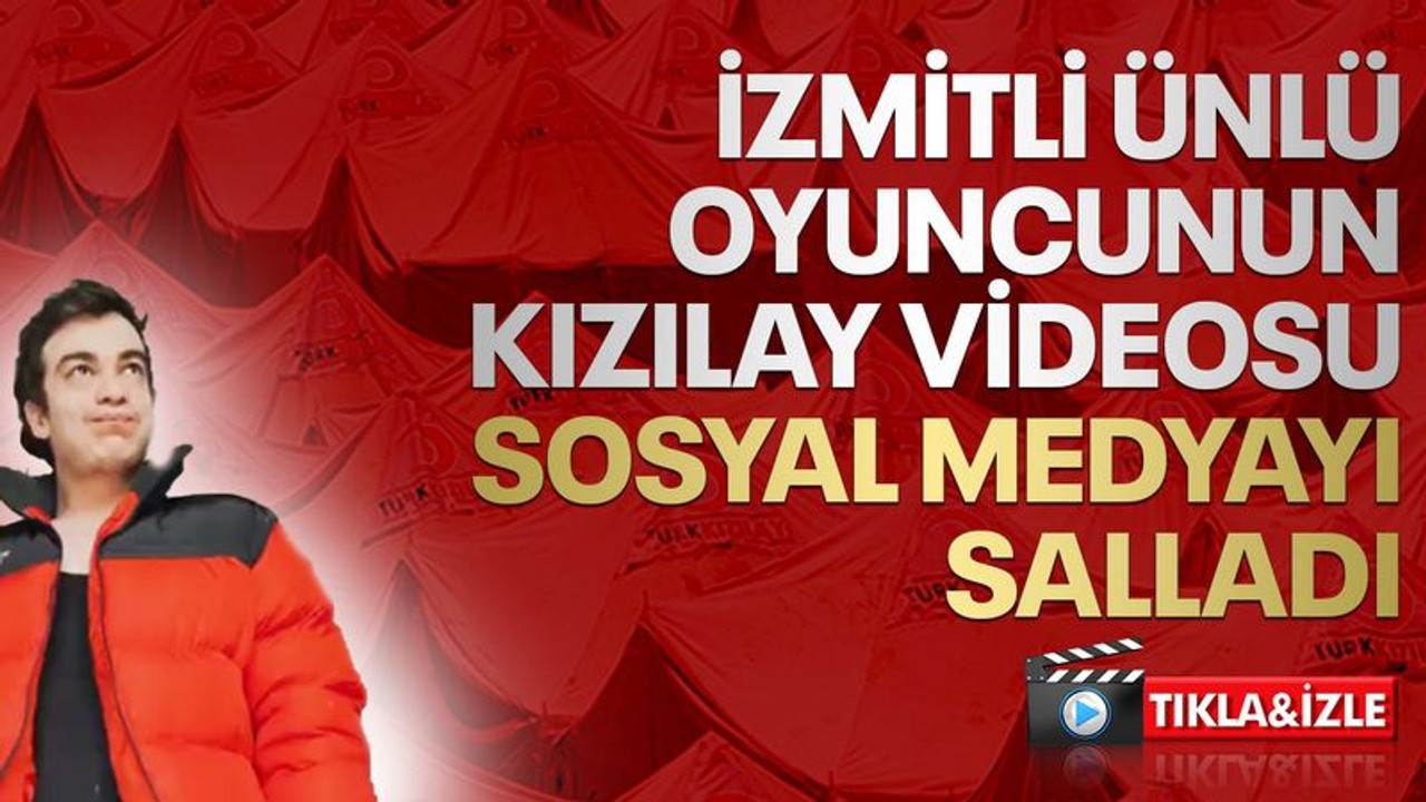 İzmitli oyuncunun Kızılay videosu, sosyal medyayı salladı