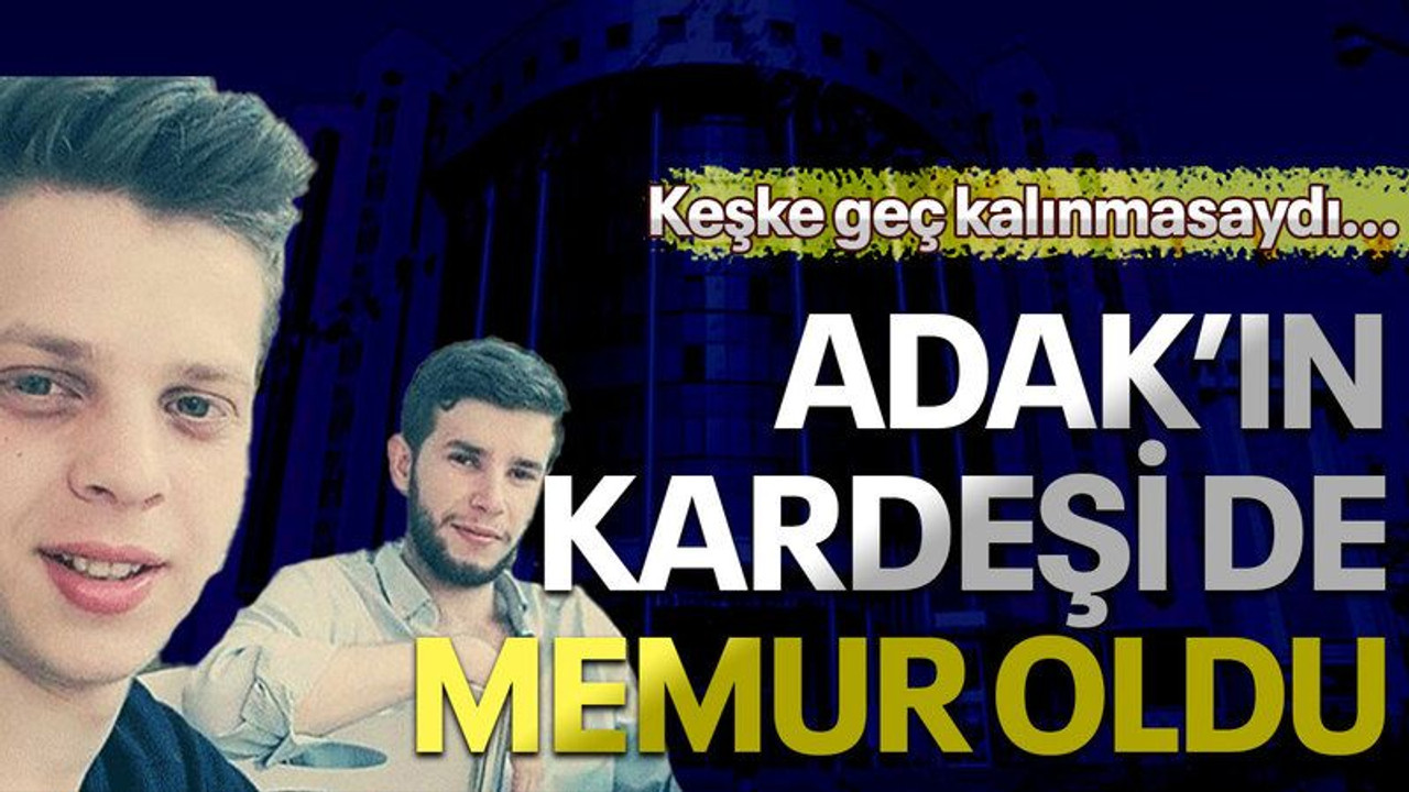 Keşke geç kalınmasaydı… Adak’ın kardeşi de memur oldu