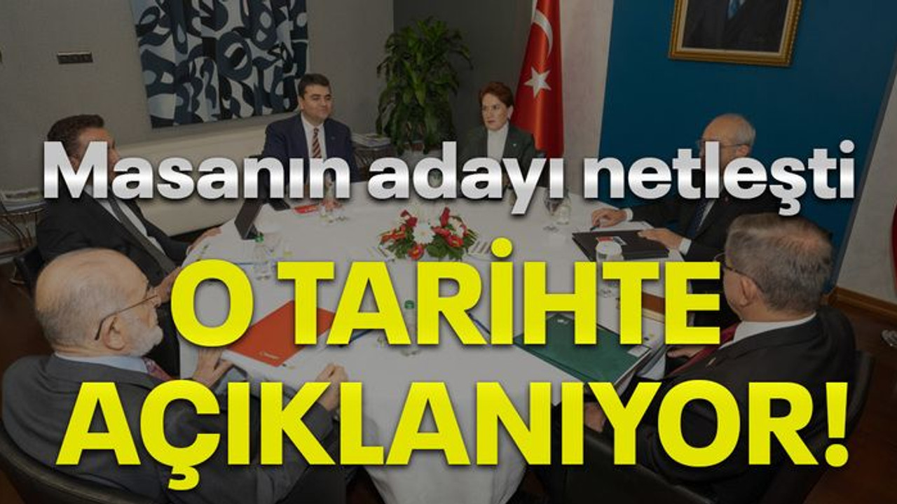 Masanın adayı netleşti, o tarihte açıklanıyor!