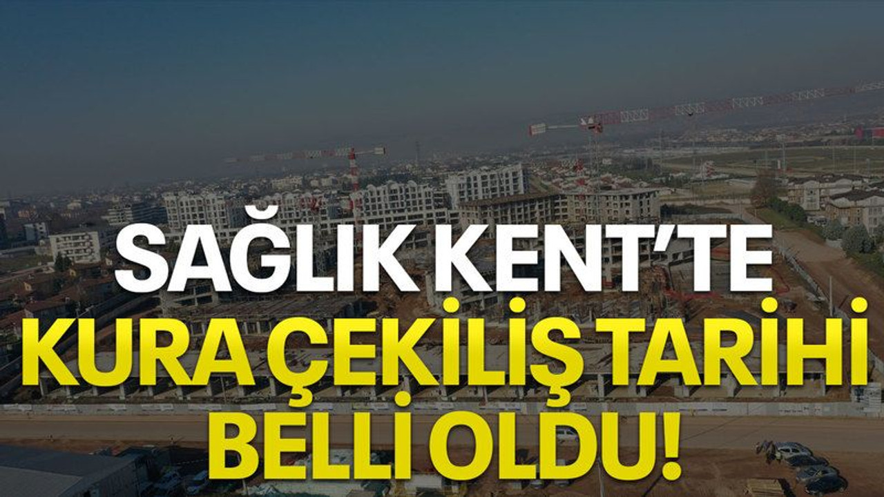 Sağlık Kent'te kura çekiliş tarihi belli oldu!