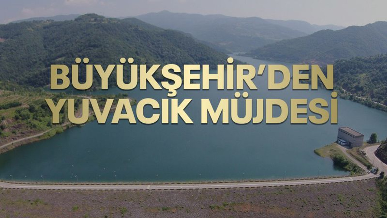 Büyükşehir'den Yuvacık Barajı müjdesi!