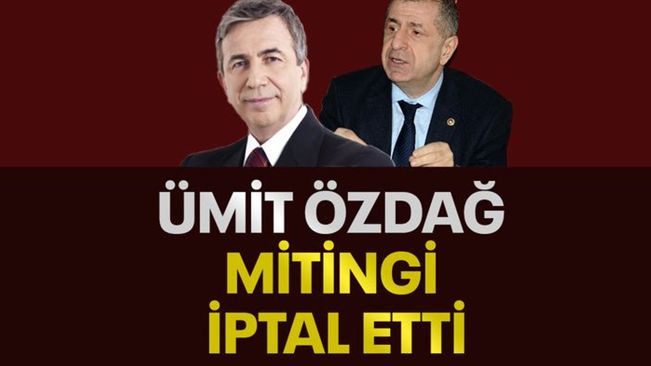 Ümit Özdağ mitingi iptal etti