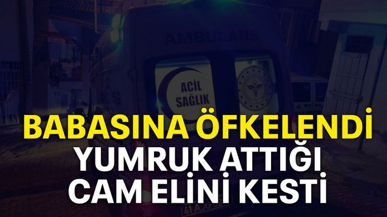 Babasına öfkelendi, yumruk attığı cam elini kesti