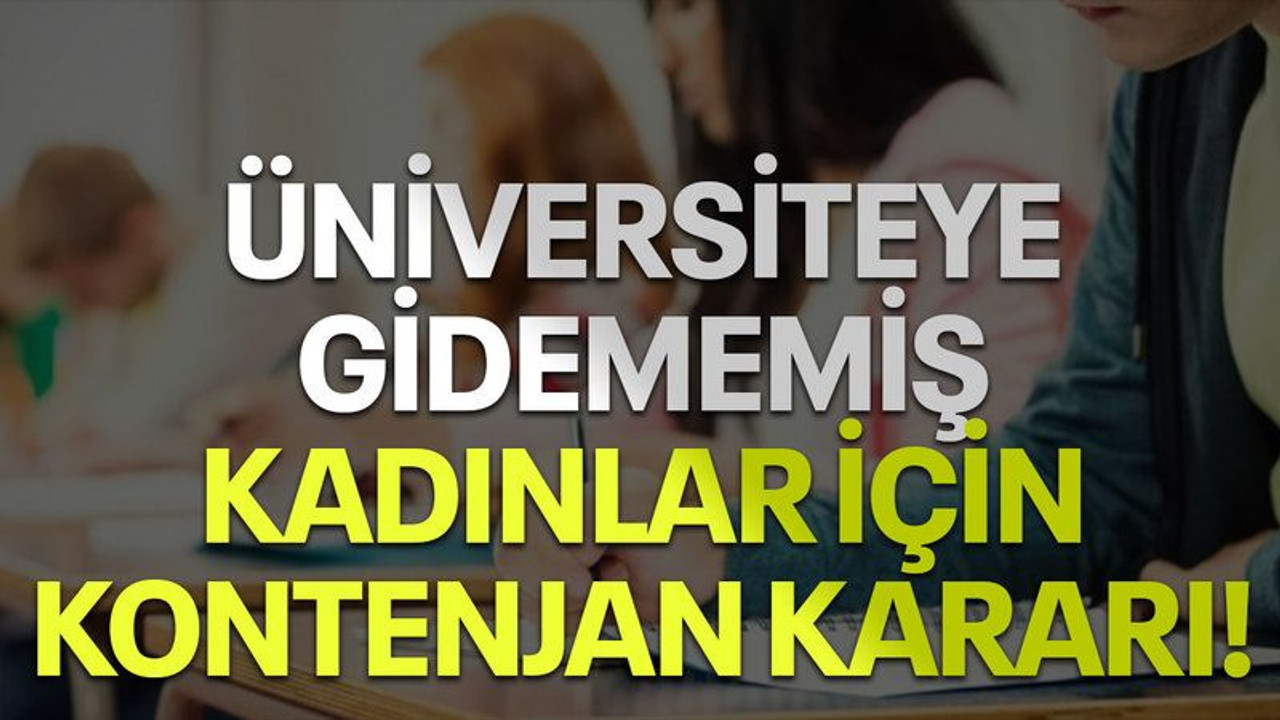 Üniversiteye gidememiş kadınlar için kontenjan kararı!