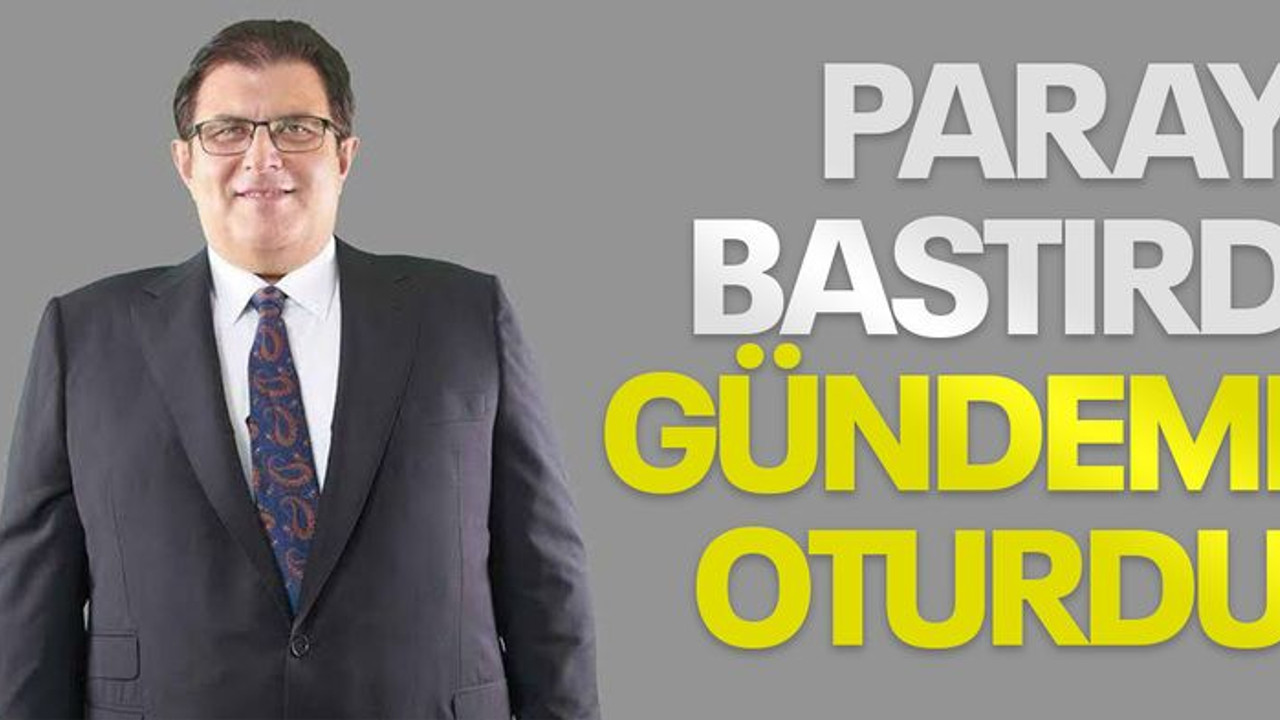 Parayı bastırdı gündeme oturdu