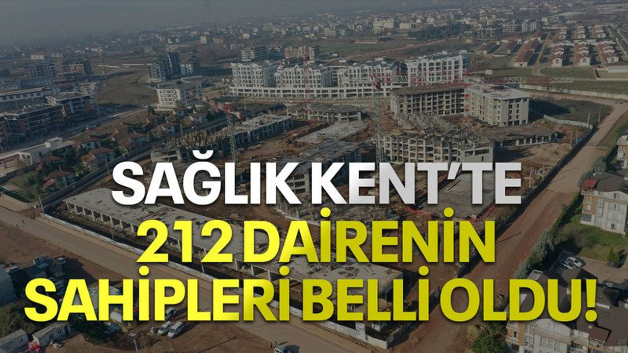 Sağlık Kent’te 212 dairenin sahipleri belli oldu