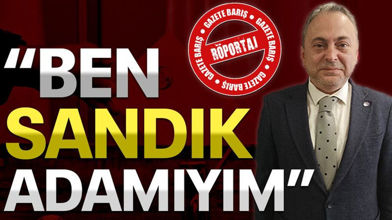 “Ben sandık adamıyım”