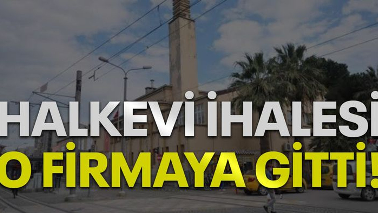 Halkevi ihalesi o firmaya gitti!