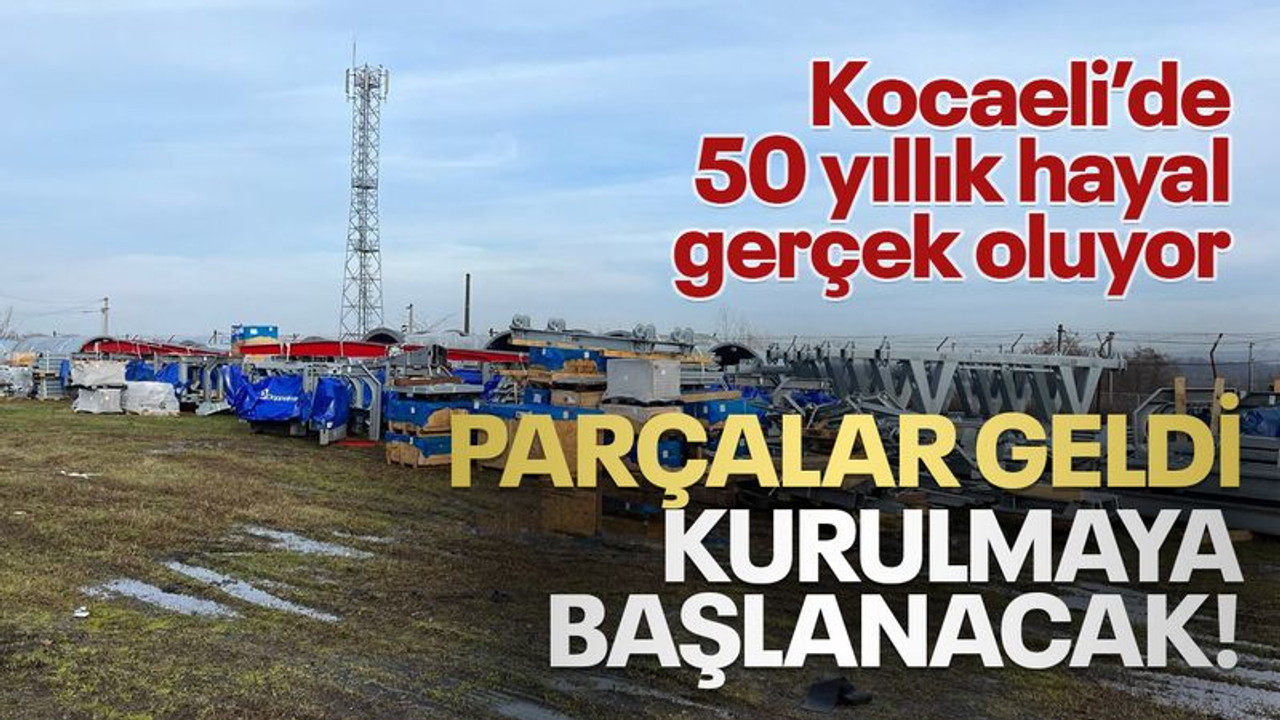 Kocaeli'nin 50 yıllık hayali gerçekleşiyor, kurulmaya başlanacak!