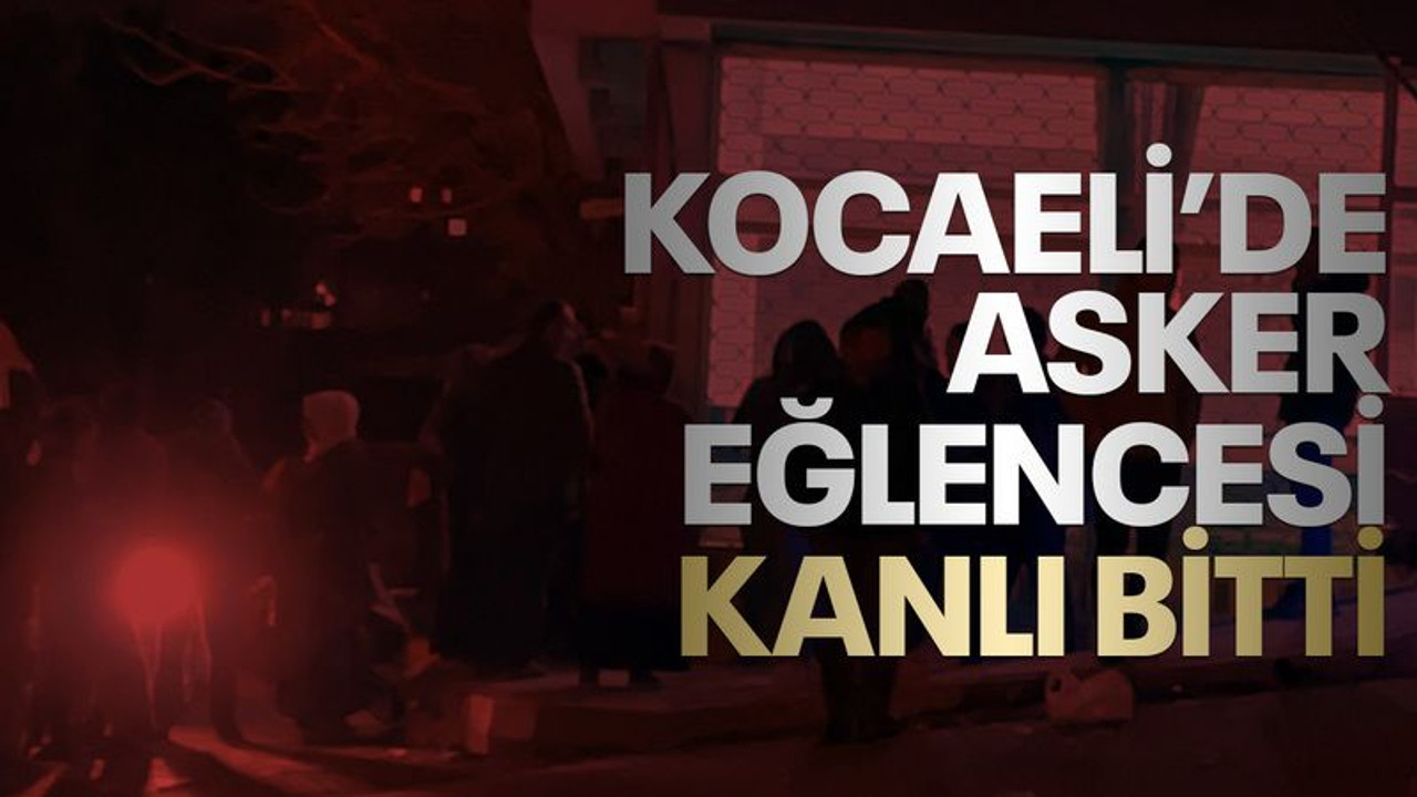 Kocaeli'de asker eğlencesi kanlı bitti
