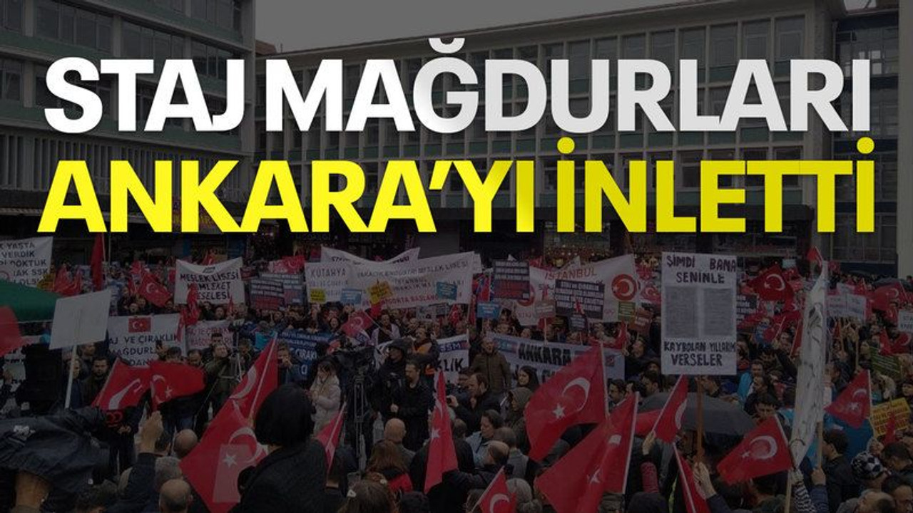 Staj Mağdurları Ankara’yı inletti
