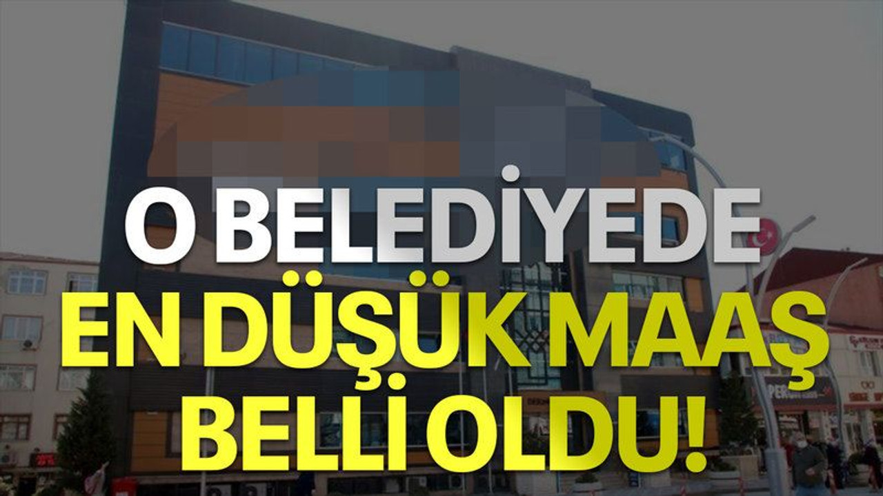 O belediyede en düşük maaş belli oldu