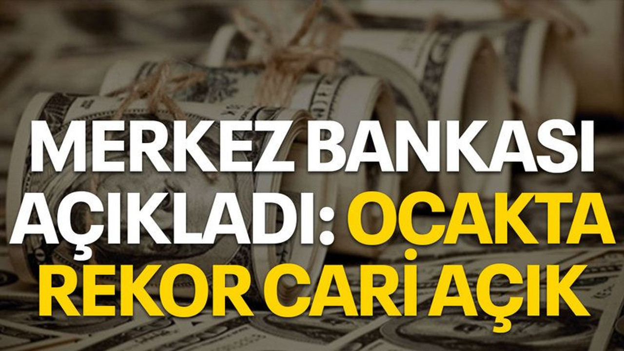 Merkez Bankası açıkladı: Ocakta rekor cari açık