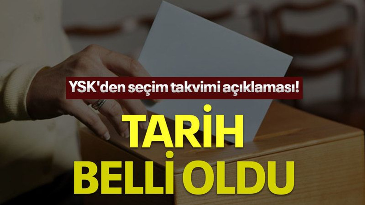 YSK'den seçim takvimi açıklaması! Tarih belli oldu