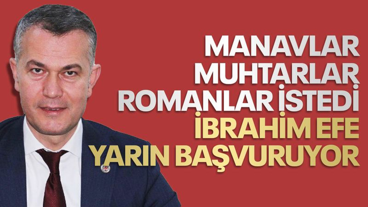 Manavlar, muhtarlar Romanlar istedi, İbrahim Efe yarın başvuruyor