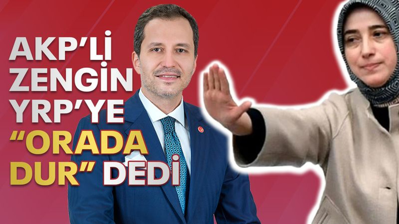 AKP’li Zengin Yeniden Refah’a “Orada dur” dedi