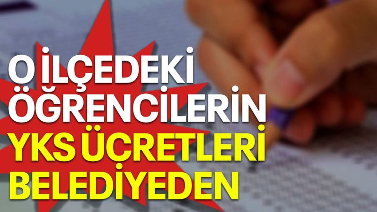 O ilçedeki öğrencilerin YKS ücretleri belediyeden