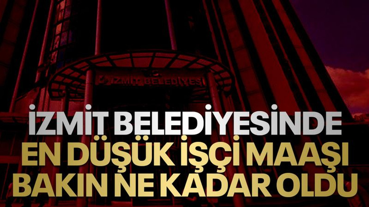 İzmit Belediyesinde en düşük işçi maaşı bakın kaç lira oldu