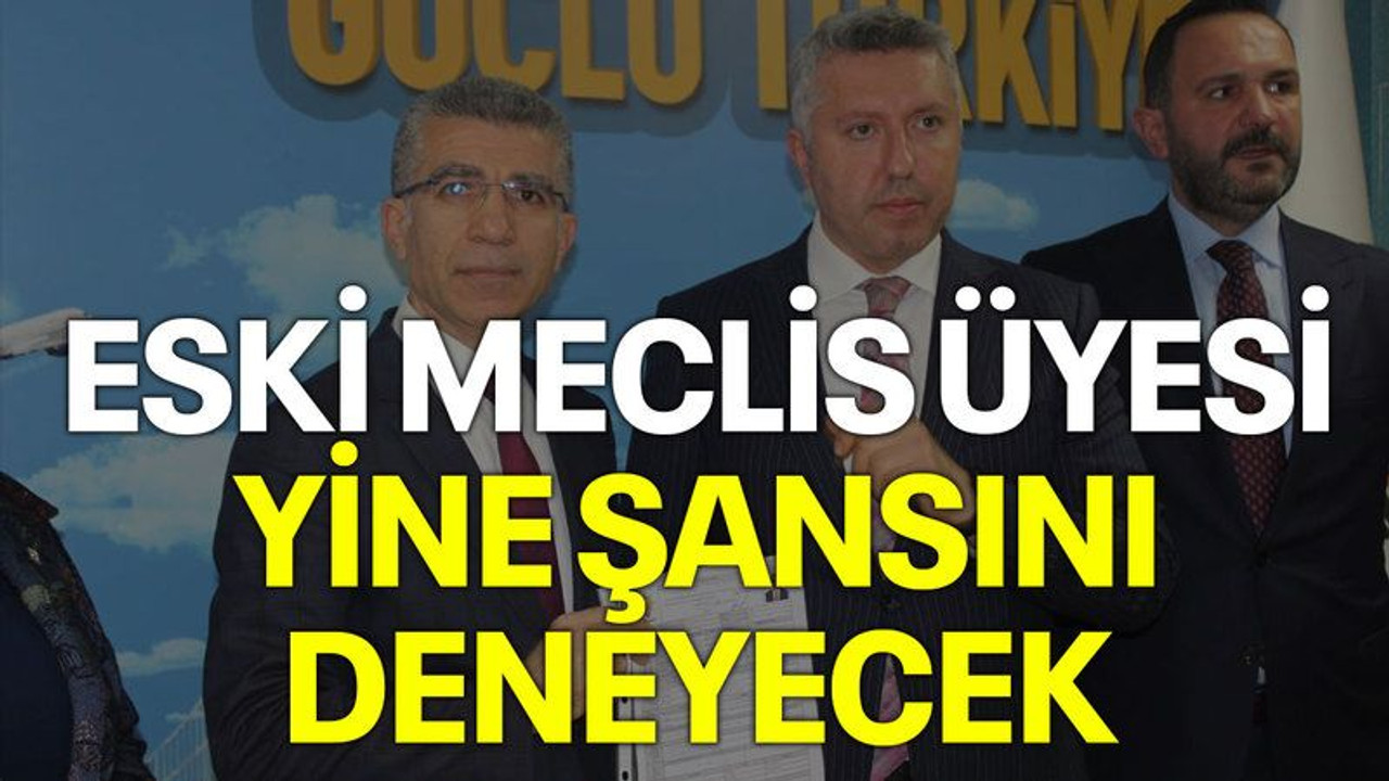 Eski meclis üyesi yine şansını deneyecek