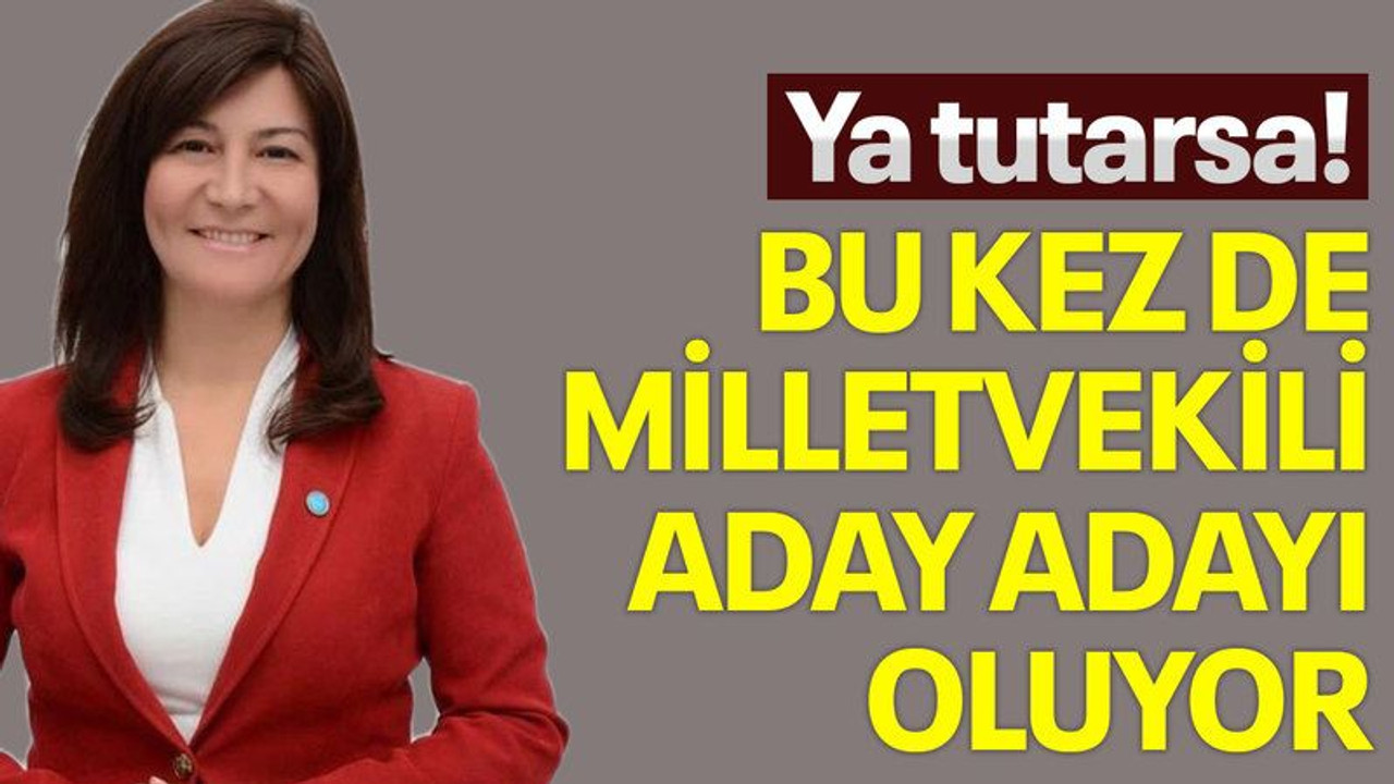 Ya tutarsa! Bu kez de milletvekili aday adayı oluyor