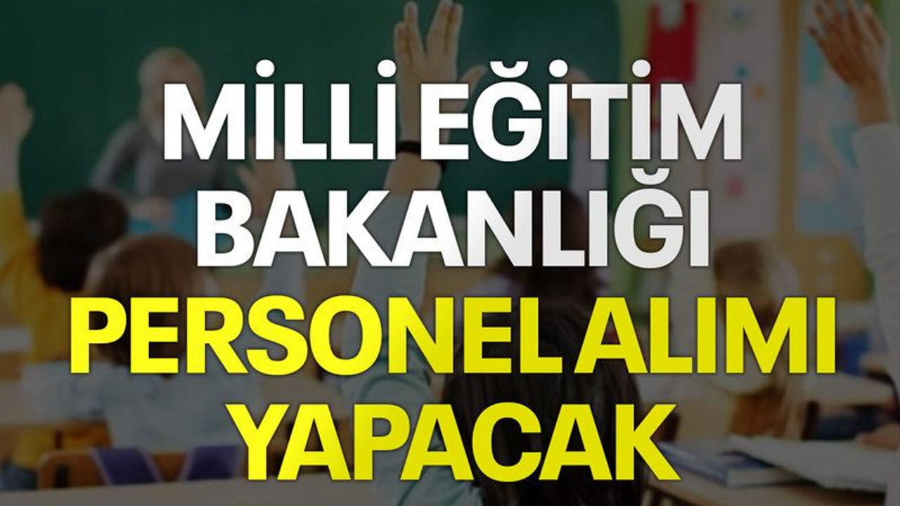 Milli Eğitim Bakanlığı personel alımı yapacak