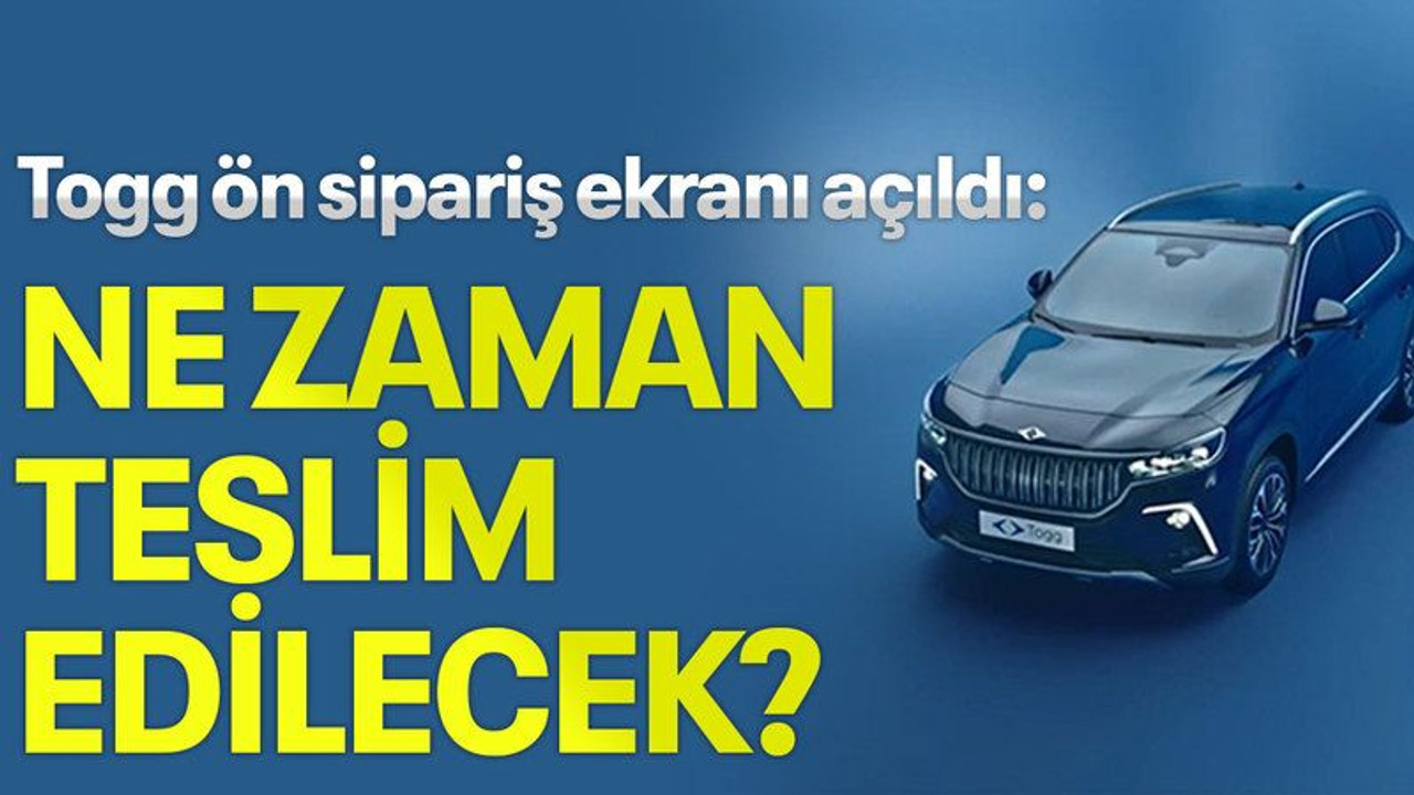 Togg ön sipariş ekranı açıldı: Ne zaman teslim edilecek?