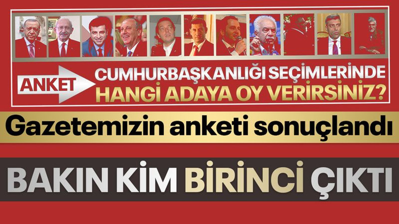 Gazetemizin Cumhurbaşkanı seçim anketi sonuçlandı, bakın kim birinci çıktı