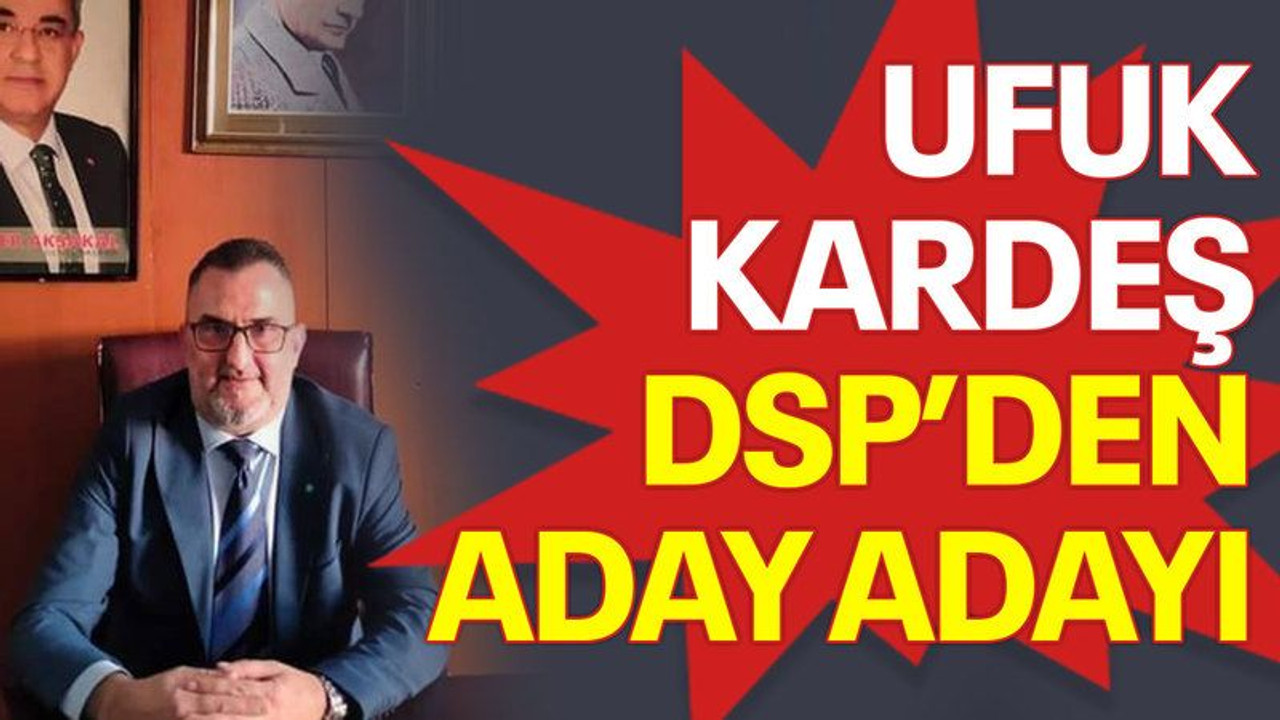 Ufuk Kardeş, DSP’den aday adayı