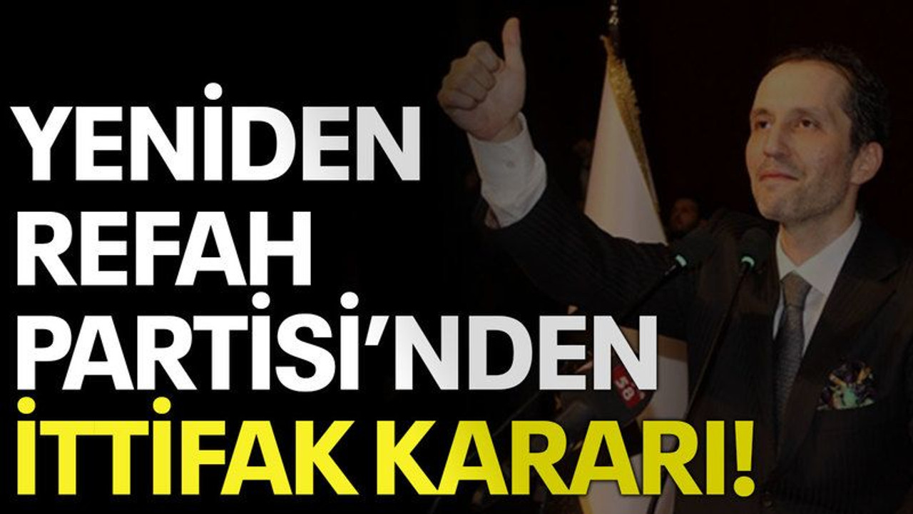 Yeniden Refah Partisi'nden ittifak kararı!