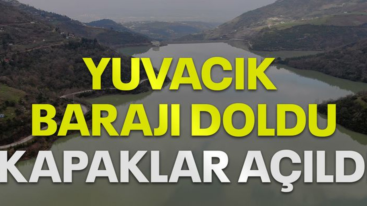 Yuvacık Barajı doldu, kapaklar açıldı