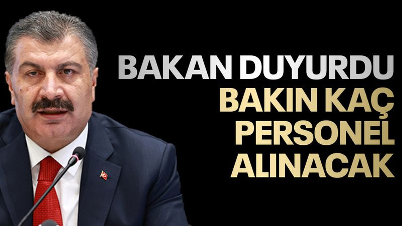 Sağlık Bakanı Koca duyurdu, bakın kaç personel alınacak