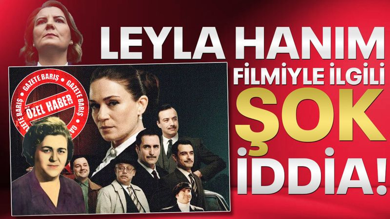 Leyla Hanım filmiyle ilgili ŞOK iddia!