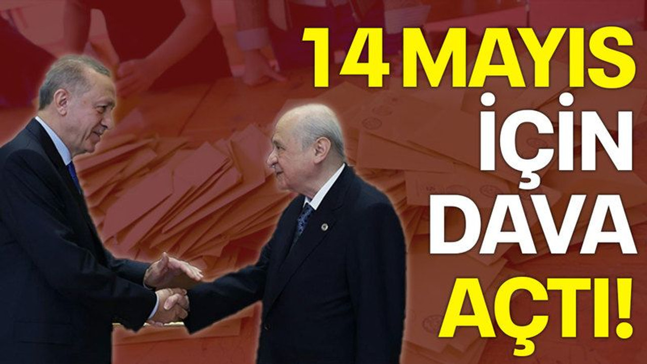 14 Mayıs için dava açtı!