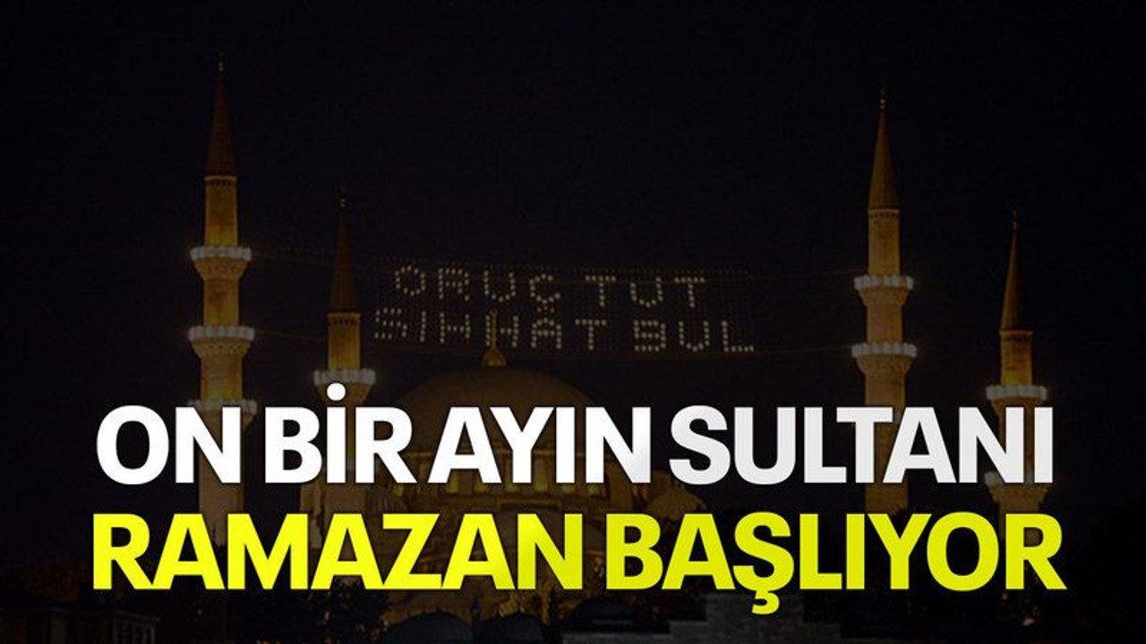 On bir ayın sultanı 'Ramazan' başlıyor
