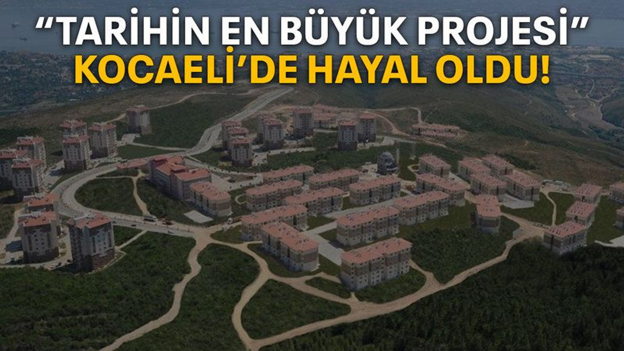 “Tarihin en büyük projesi” Kocaeli’de hayal oldu!