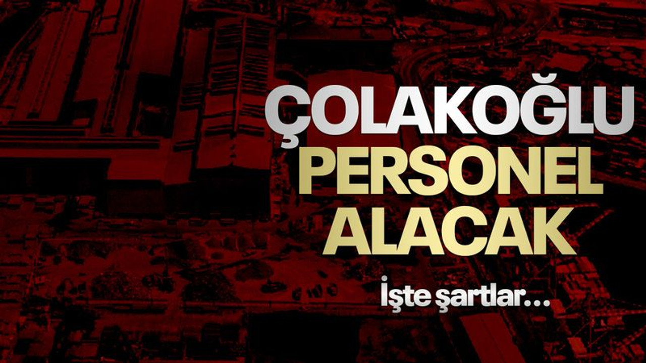 Çolakoğlu personel alacak