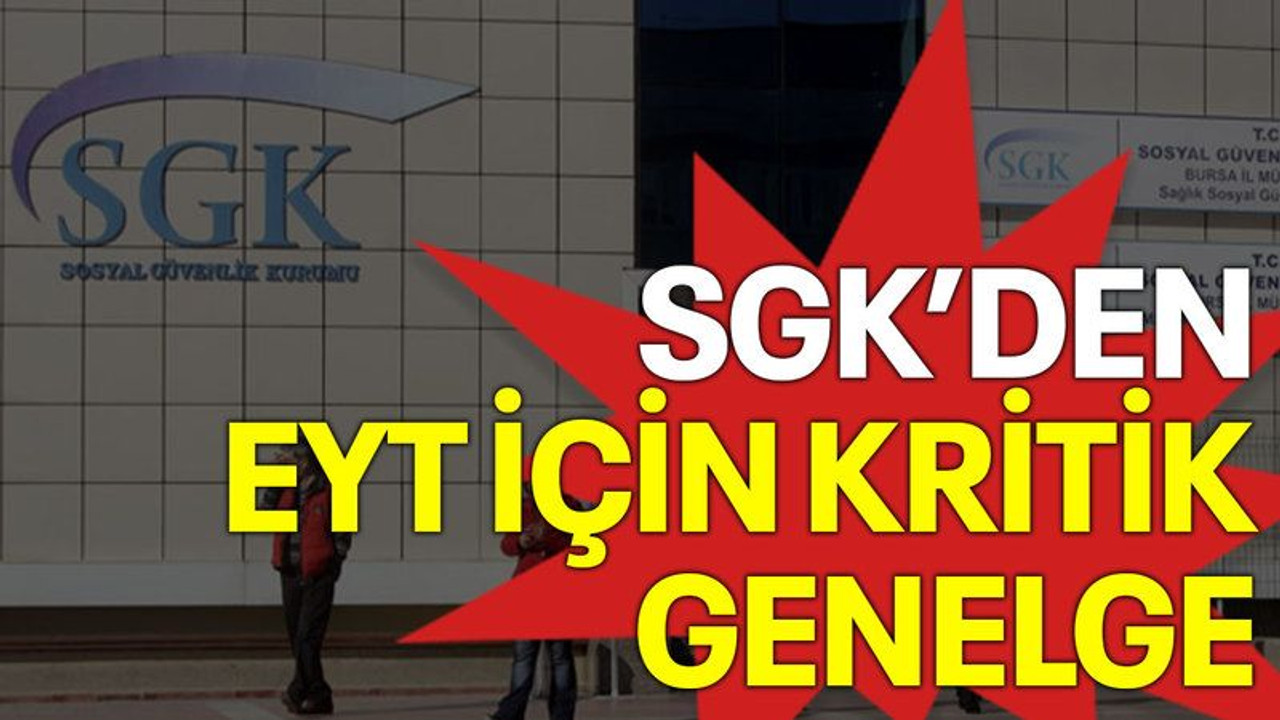 SGK'den EYT için kritik genelge
