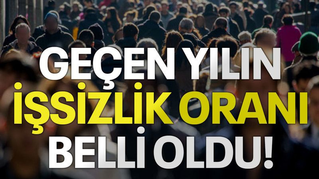 Geçen yılın işsizlik oranı belli oldu!