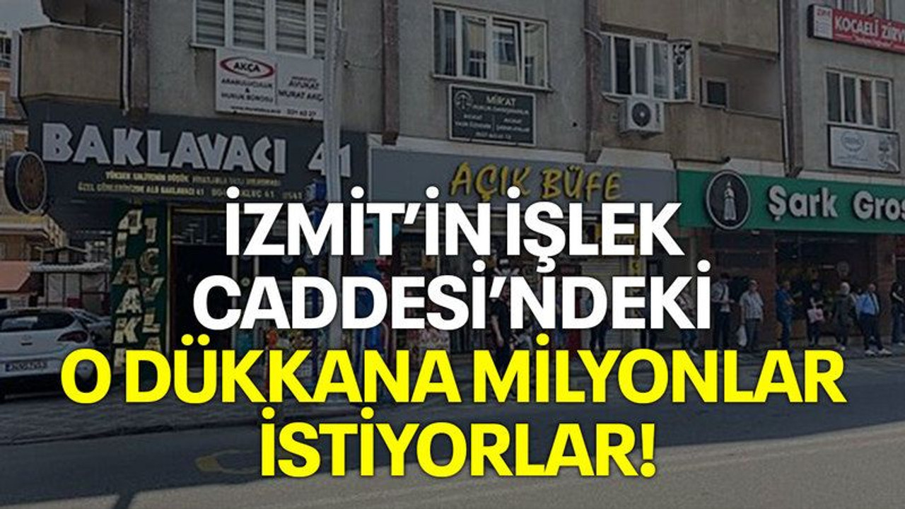 İzmit’in işlek caddesindeki o dükkana milyonlar istiyorlar!