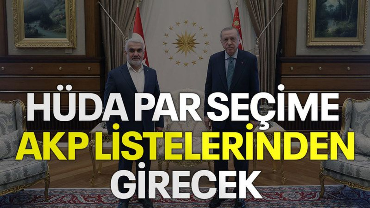 HÜDA PAR seçime AKP listelerinden girecek