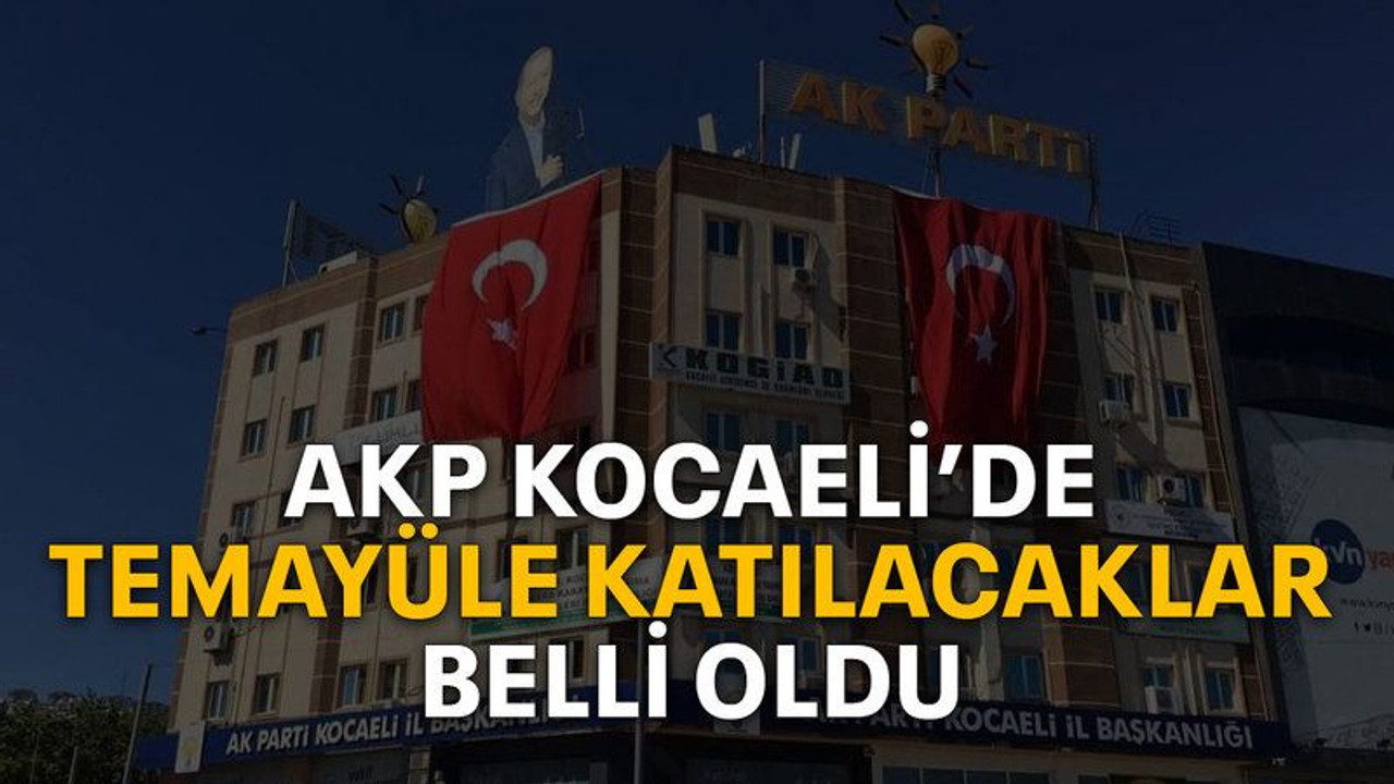 AKP Kocaeli’de temayüle katılacaklar belli oldu