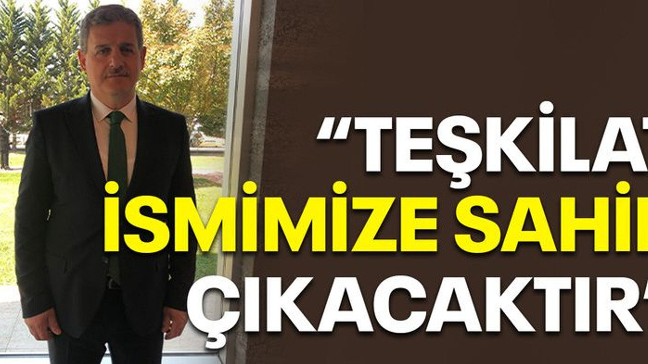 Civelek: Teşkilat ismimize sahip çıkacaktır