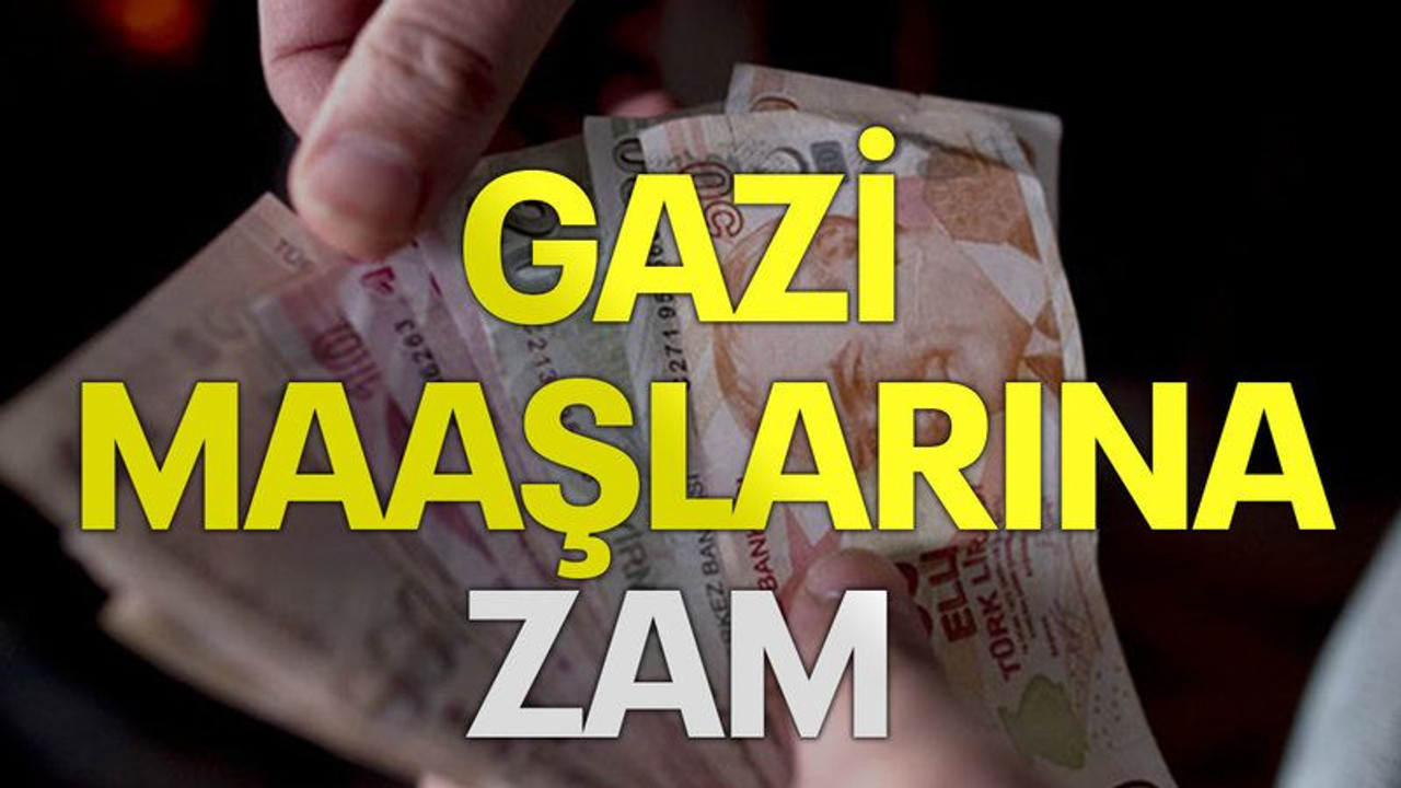Gazi maaşlarına zam!