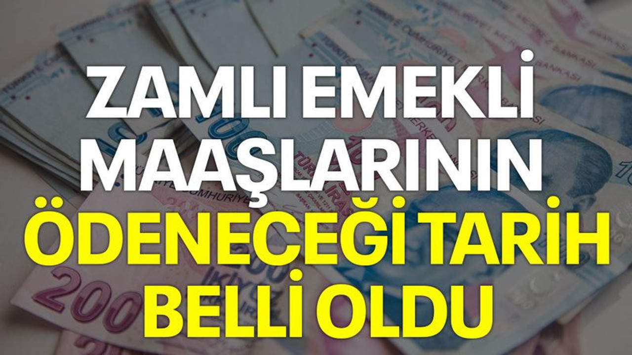 Zamlı emekli maaşlarının ödeneceği tarih belli oldu